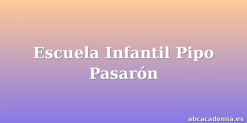 Escuela Infantil Pipo Pasarón