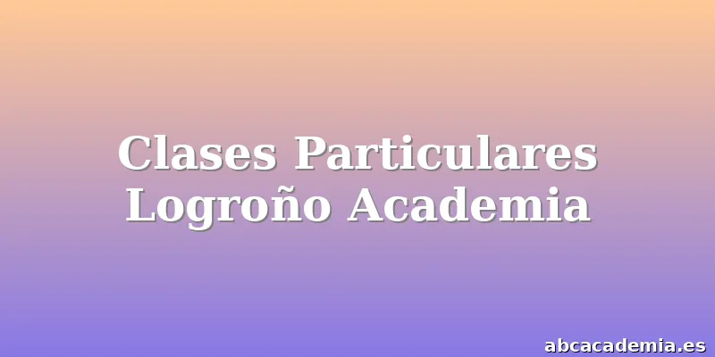 Clases Particulares Logroño Academia