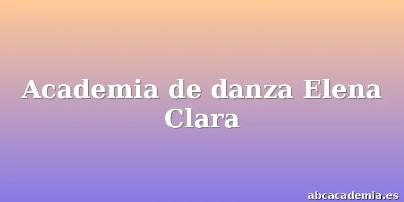 Academia de danza Elena Clara