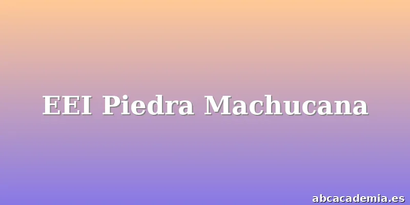 EEI Piedra Machucana