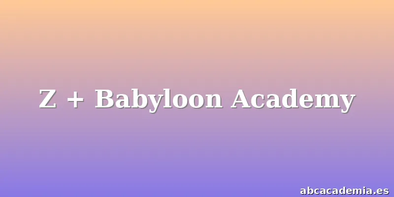 Z + Babyloon Academy