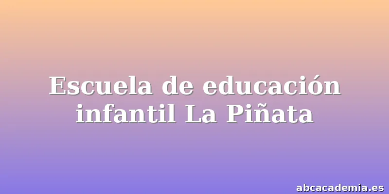 Escuela de educación infantil La Piñata