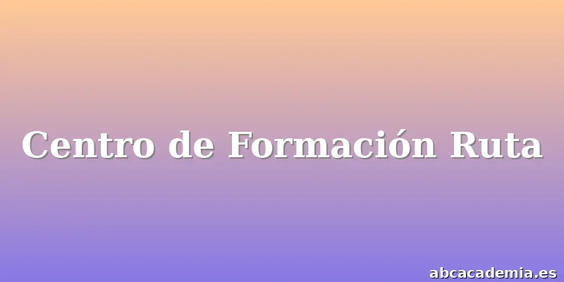 Centro de Formación Ruta