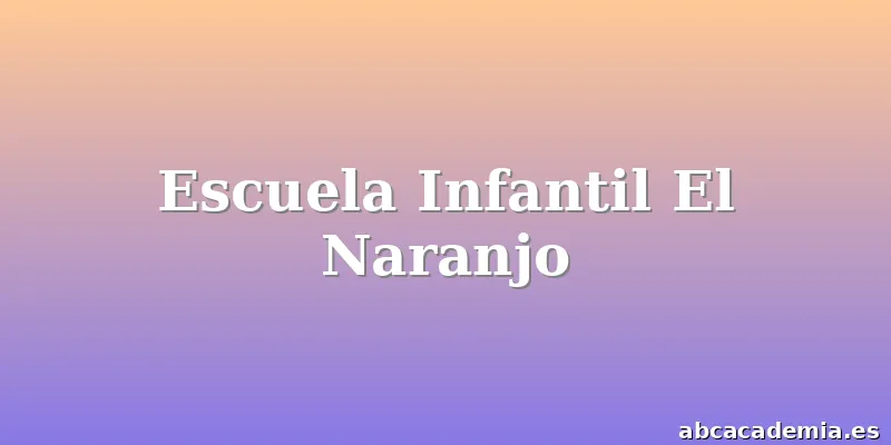 Escuela Infantil El Naranjo