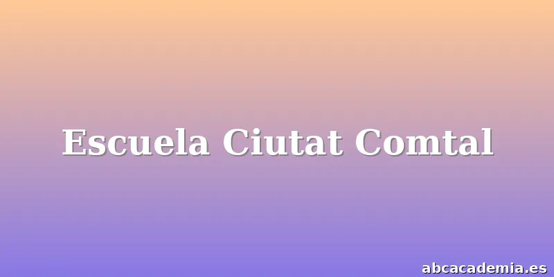 Escuela Ciutat Comtal
