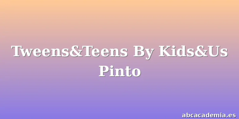 Tweens&Teens By Kids&Us Pinto