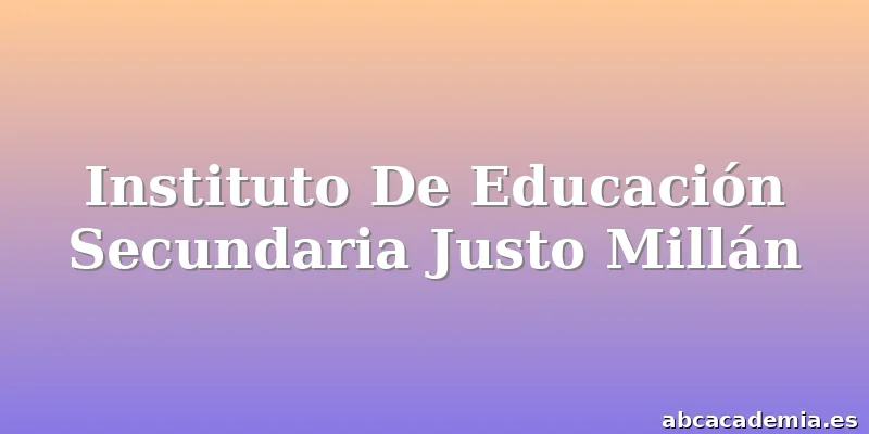 Instituto De Educación Secundaria Justo Millán