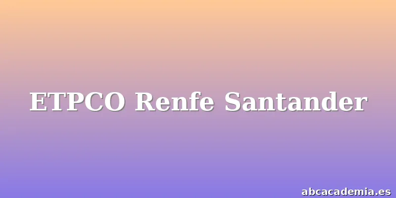 ETPCO Renfe Santander