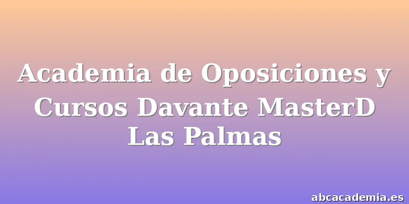 Academia de Oposiciones y Cursos Davante MasterD Las Palmas