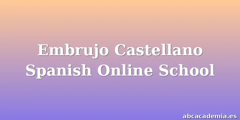 Embrujo Castellano Spanish Online School