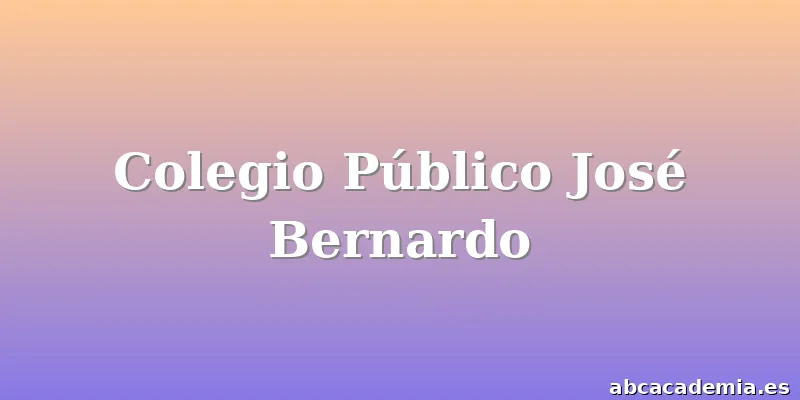 Colegio Público José Bernardo