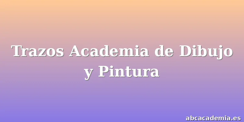 Trazos Academia de Dibujo y Pintura