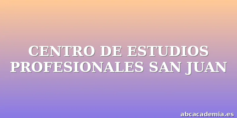 CENTRO DE ESTUDIOS PROFESIONALES SAN JUAN