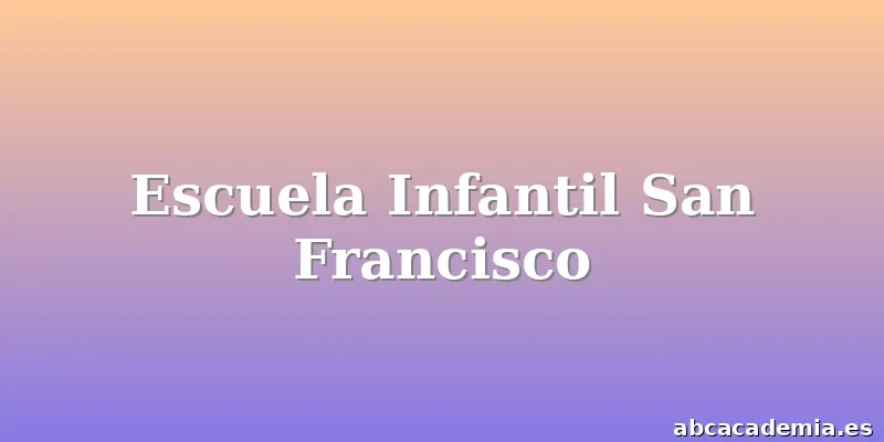 Escuela Infantil San Francisco