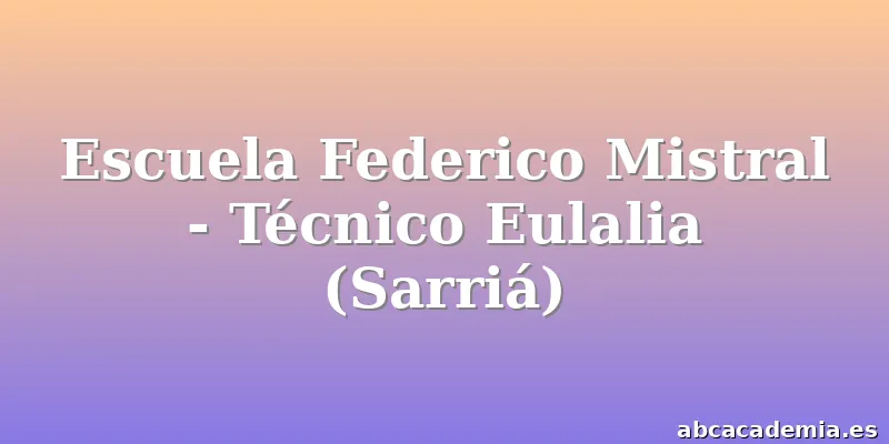 Escuela Federico Mistral - Técnico Eulalia (Sarriá)