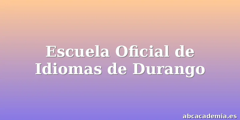 Escuela Oficial de Idiomas de Durango