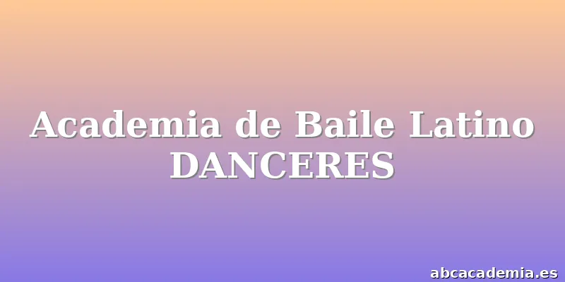 Academia de Baile Latino DANCERES