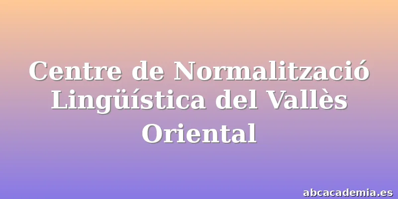 Centre de Normalització Lingüística del Vallès Oriental