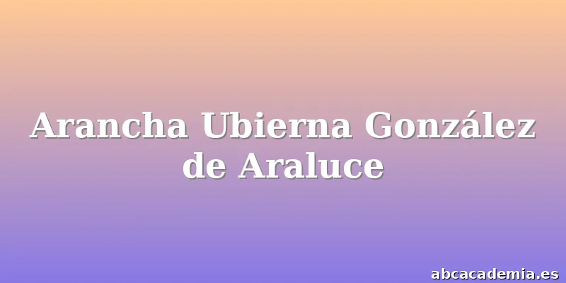 Arancha Ubierna González de Araluce