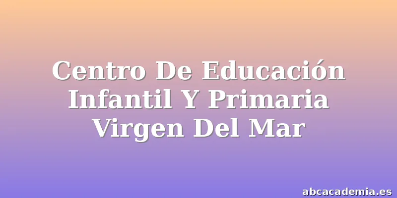 Centro De Educación Infantil Y Primaria Virgen Del Mar