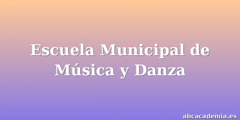 Escuela Municipal de Música y Danza