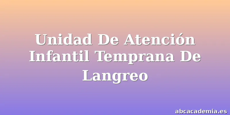 Unidad De Atención Infantil Temprana De Langreo