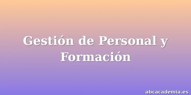 Gestión de Personal y Formación
