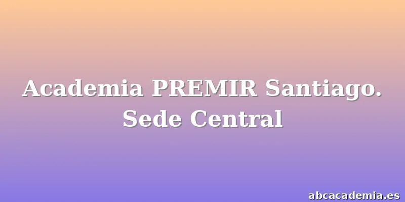 Academia PREMIR Santiago. Sede Central