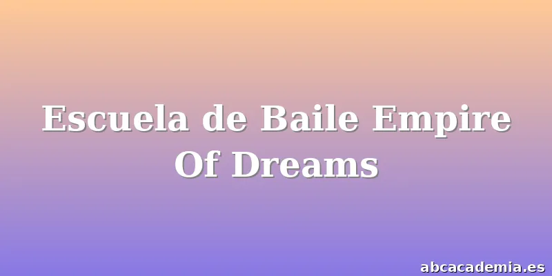 Escuela de Baile Empire Of Dreams