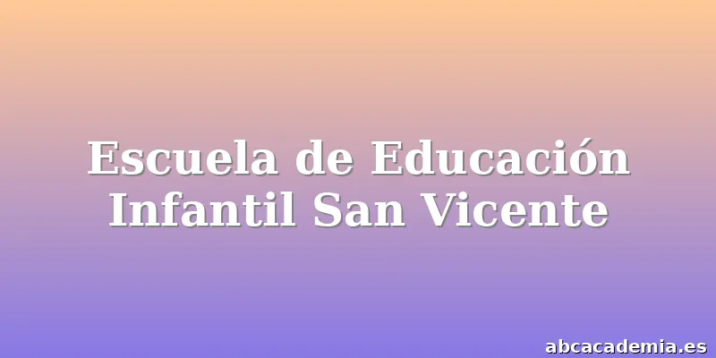 Escuela de Educación Infantil San Vicente