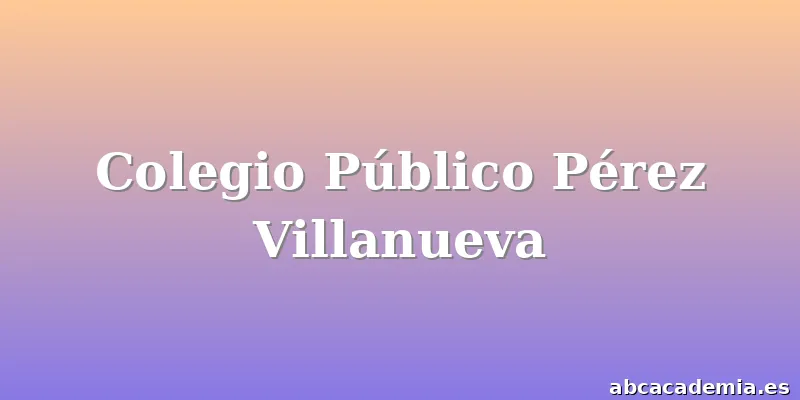 Colegio Público Pérez Villanueva