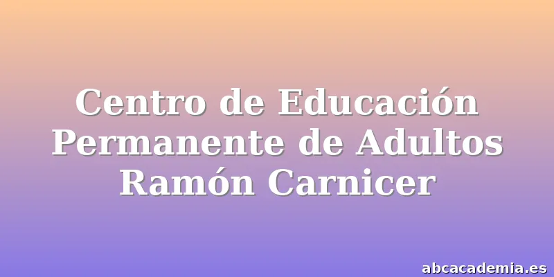 Centro de Educación Permanente de Adultos Ramón Carnicer