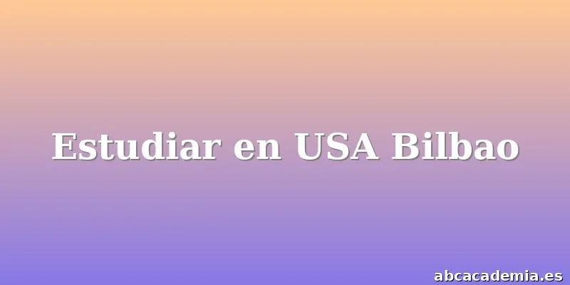 Estudiar en USA Bilbao