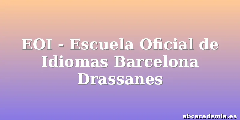 EOI - Escuela Oficial de Idiomas Barcelona Drassanes