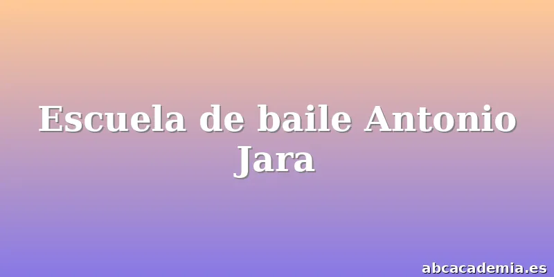Escuela de baile Antonio Jara