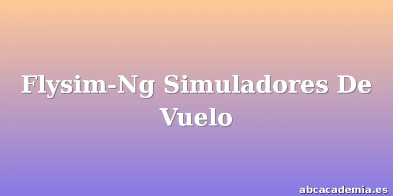 Flysim-Ng Simuladores De Vuelo