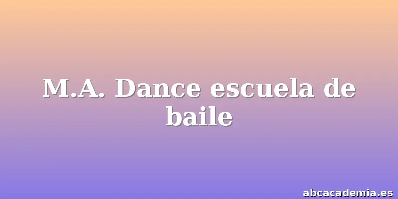 M.A. Dance escuela de baile