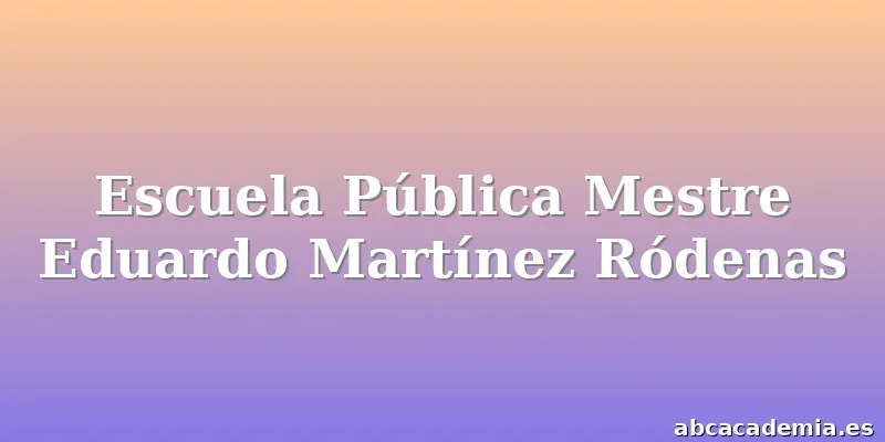 Escuela Pública Mestre Eduardo Martínez Ródenas