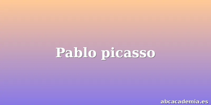 Pablo picasso