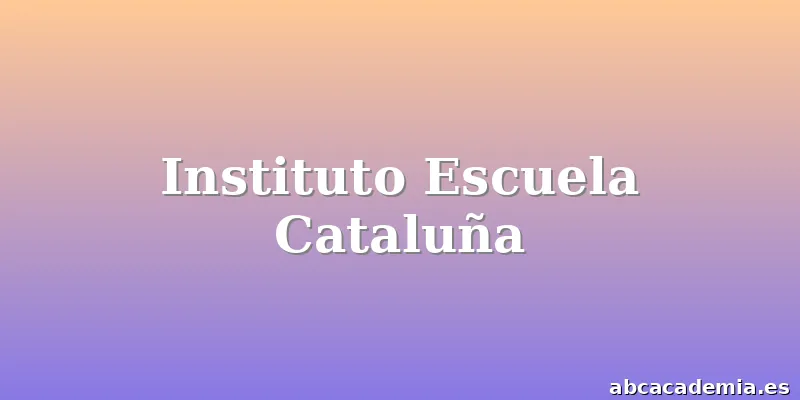 Instituto Escuela Cataluña