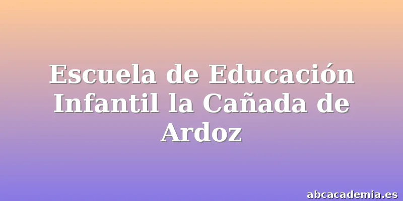Escuela de Educación Infantil la Cañada de Ardoz