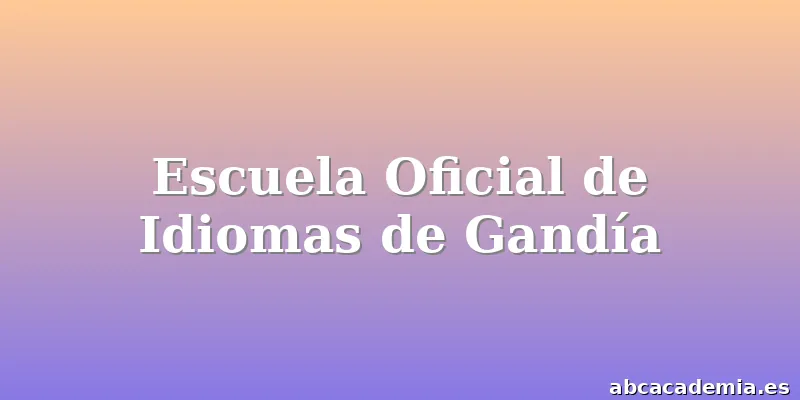 Escuela Oficial de Idiomas de Gandía