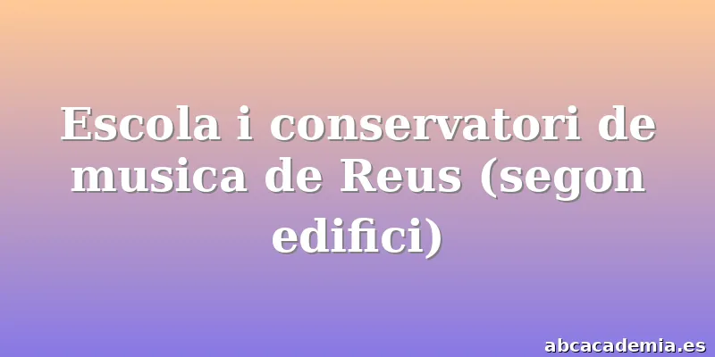 Escola i conservatori de musica de Reus (segon edifici)