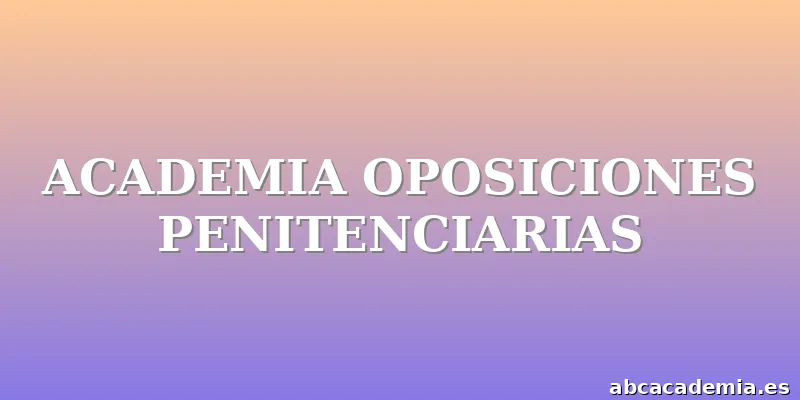 ACADEMIA OPOSICIONES PENITENCIARIAS