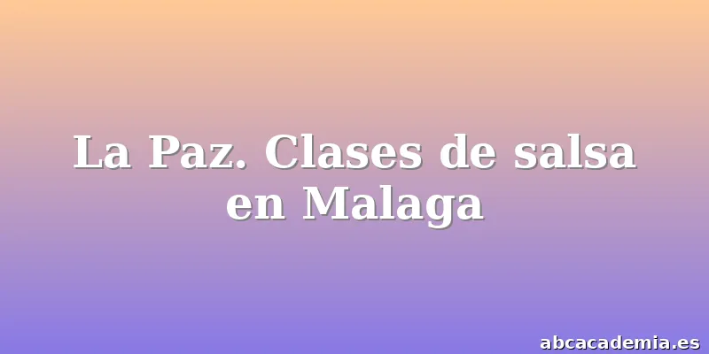 La Paz. Clases de salsa en Malaga