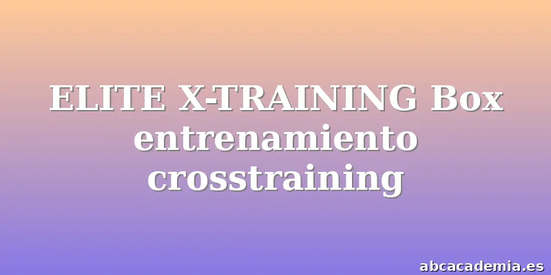 ELITE X-TRAINING Box entrenamiento crosstraining