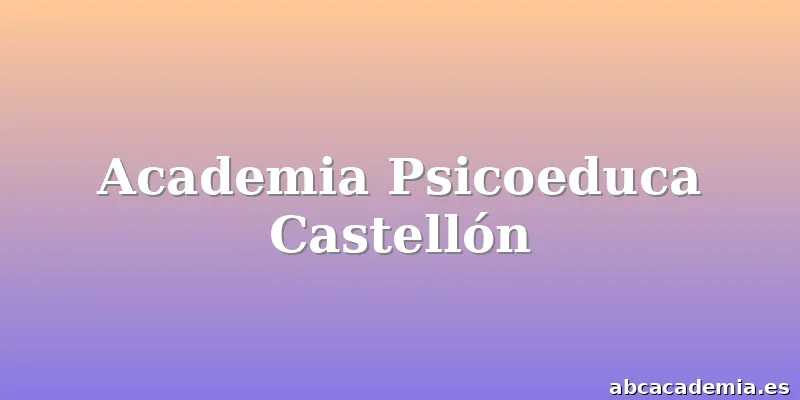 Academia Psicoeduca Castellón