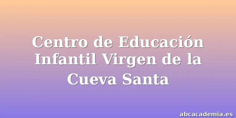Centro de Educación Infantil Virgen de la Cueva Santa
