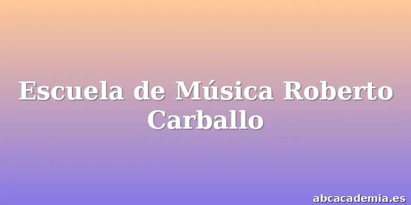 Escuela de Música Roberto Carballo