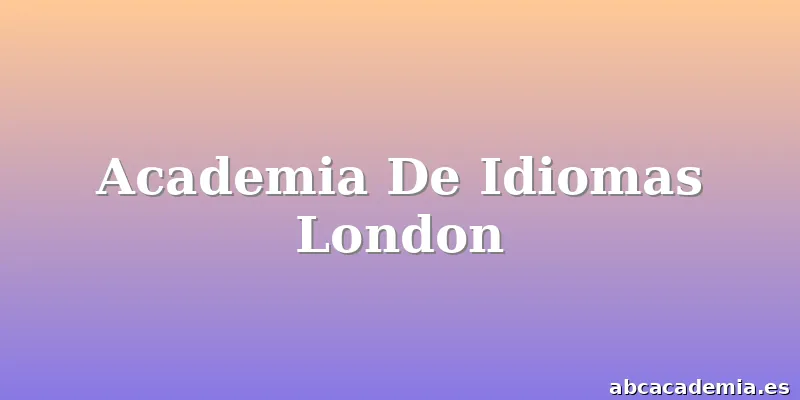 Academia De Idiomas London